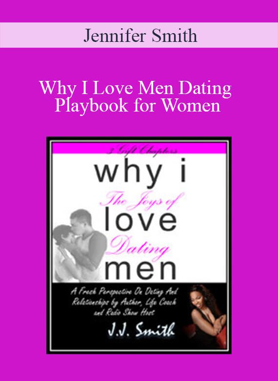 Jennifer Smith - Why I Love Men Dating Playbook for Women