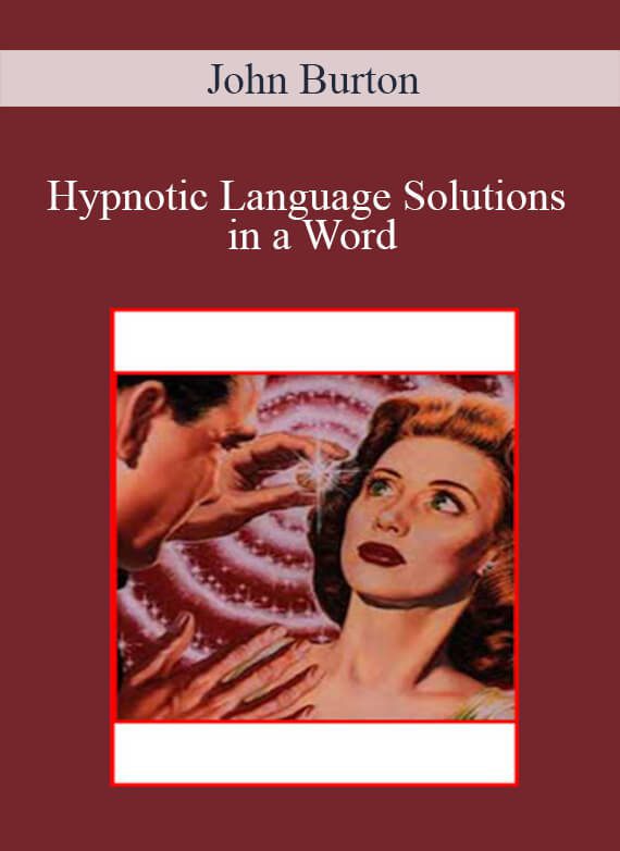 John Burton - Hypnotic Language Solutions in a Word