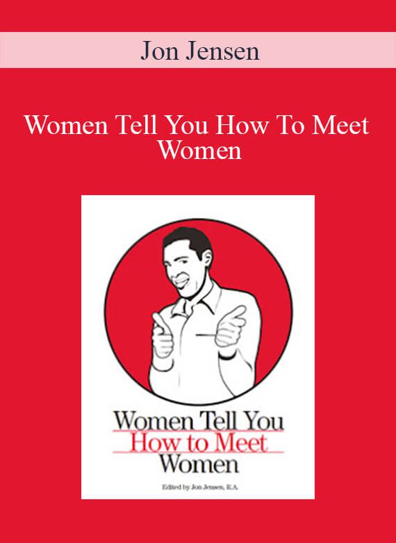 Jon Jensen - Women Tell You How To Meet Women
