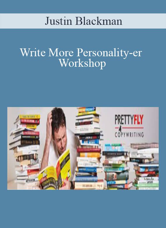 Justin Blackman - Write More Personality-er Workshop