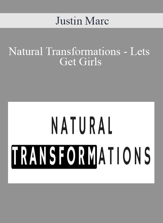 Justin Marc - Natural Transformations - Lets Get Girls