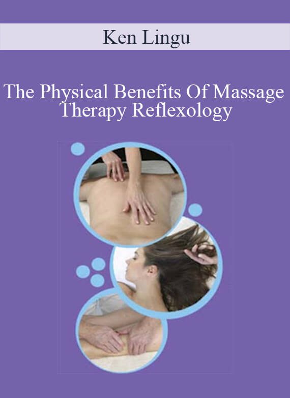 Ken Lingu - The Physical Benefits Of Massage Therapy Reflexology