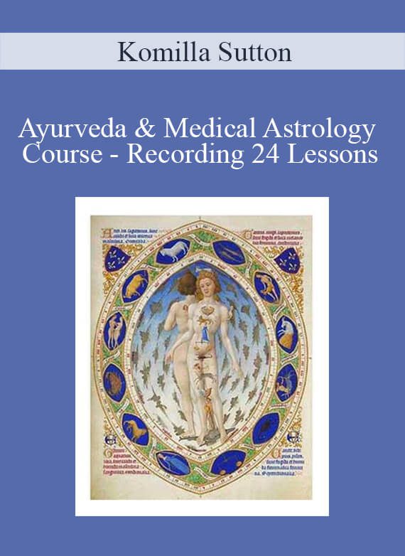 Komilla Sutton - Ayurveda & Medical Astrology Course - Recording 24 Lessons