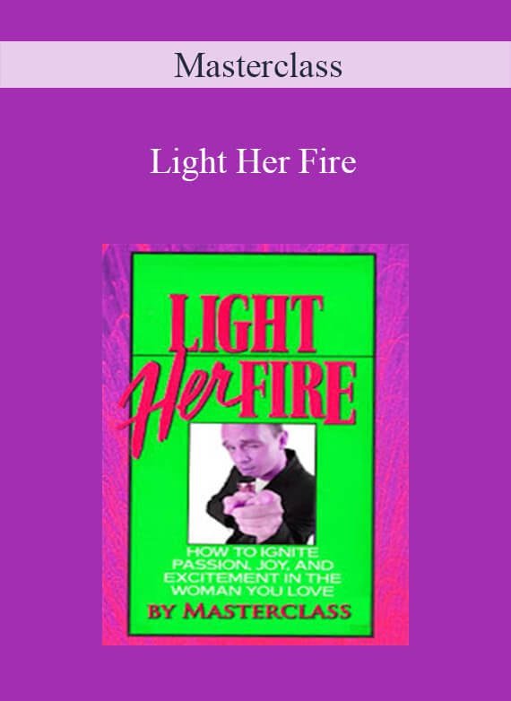 Masterclass - Light Her Fire
