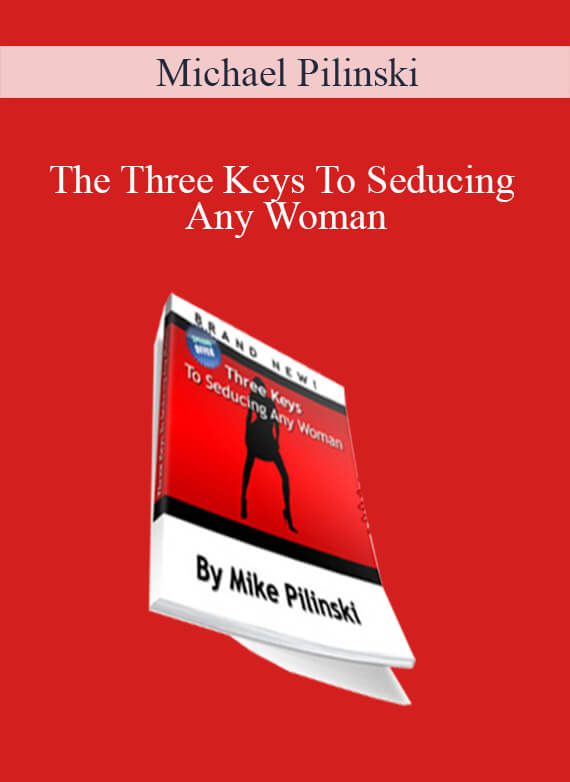 Michael Pilinski - The Three Keys To Seducing Any Woman