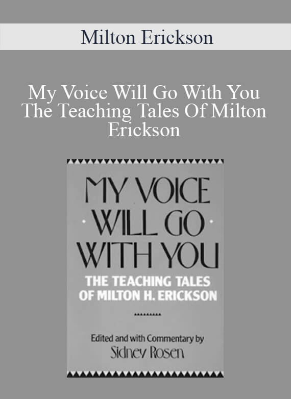 Milton Erickson - My Voice Will Go With You The Teaching Tales Of Milton Erickson