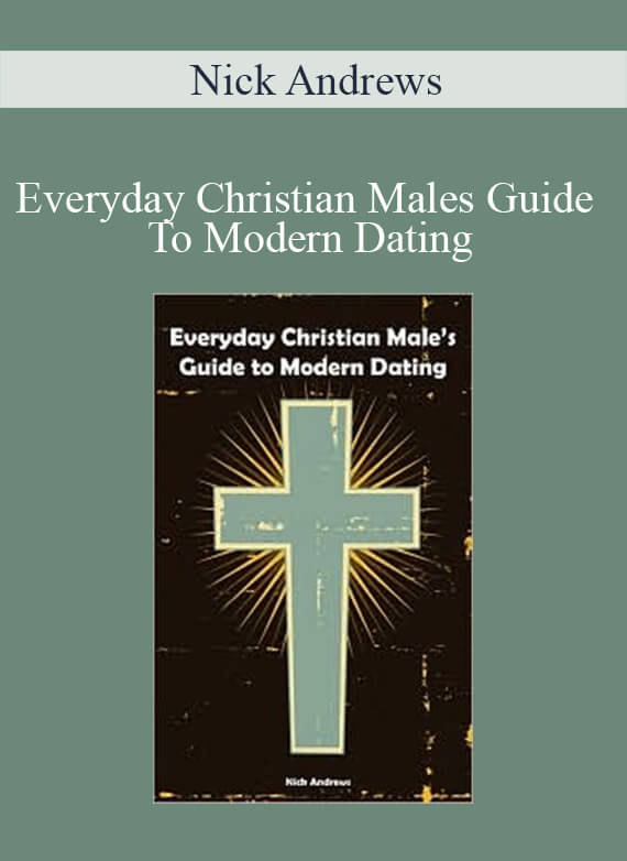 Nick Andrews - Everyday Christian Males Guide To Modern Dating