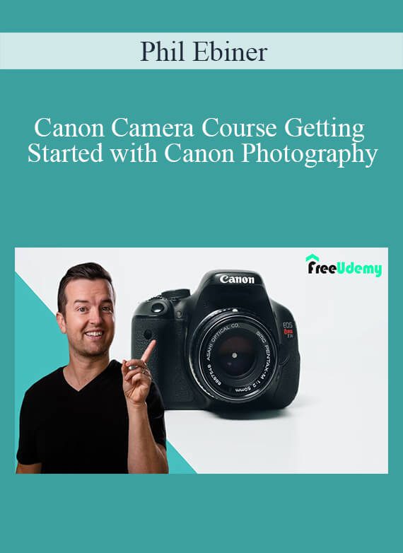 Phil Ebiner - Canon Camera Course Getting Started with Canon Photography