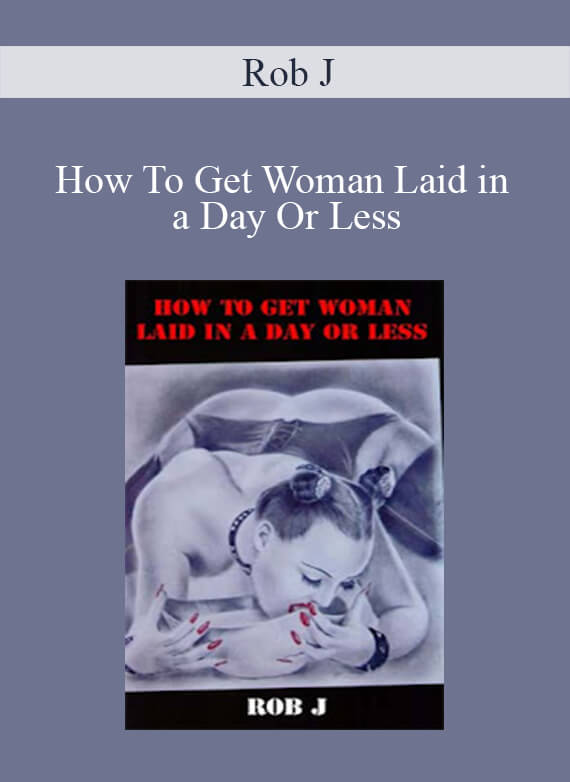 Rob J - How To Get Woman Laid in a Day Or Less1