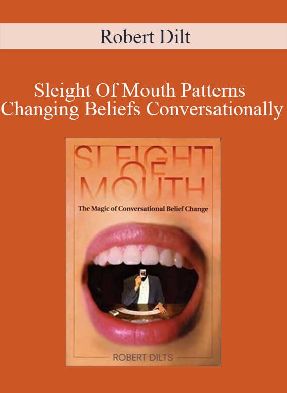 Robert Dilt - Sleight Of Mouth Patterns Changing Beliefs Conversationally