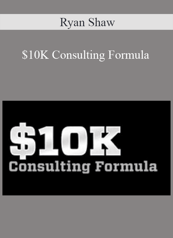 Ryan Shaw - $10K Consulting Formula