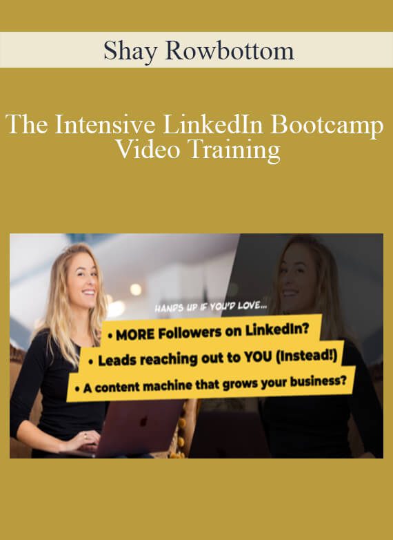 Shay Rowbottom - The Intensive LinkedIn Bootcamp Video Training