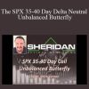 Sheridan Options Mentoring - The SPX 35-40 Day Delta Neutral Unbalanced Butterfly