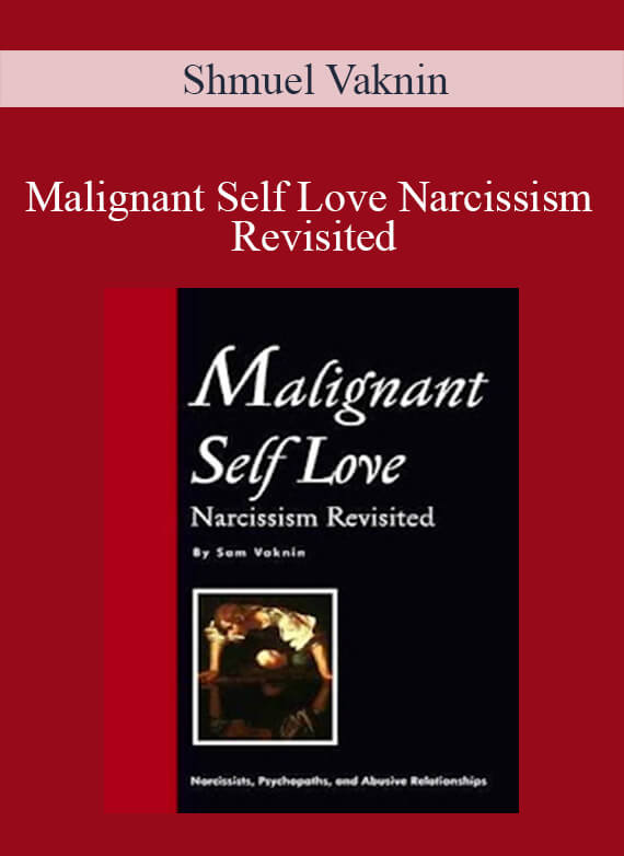Shmuel Vaknin - Malignant Self Love Narcissism Revisited
