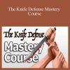 The Knife Defense Mastery Course