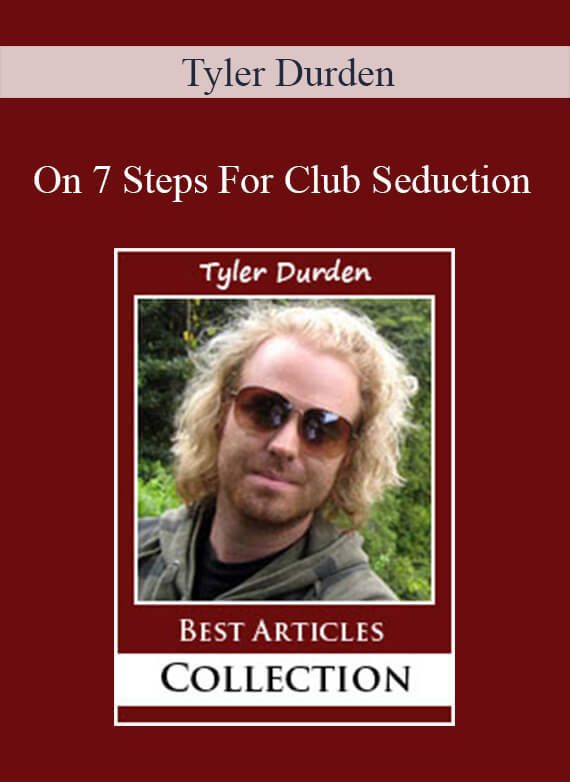 Tyler Durden - On 7 Steps For Club Seduction