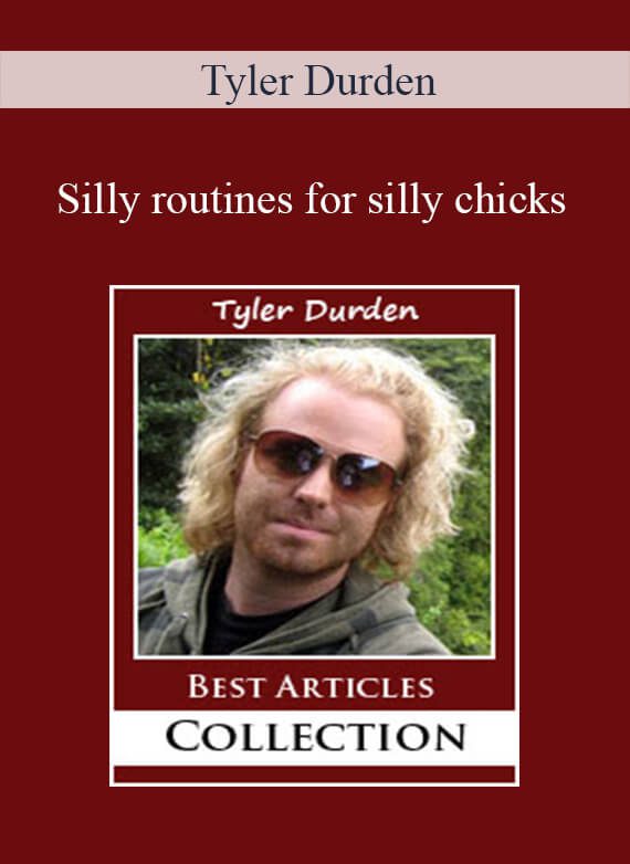 Tyler Durden - Silly routines for silly chicksTyler Durden - Silly routines for silly chicks