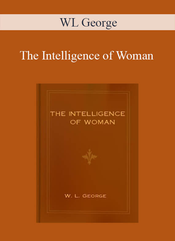 WL George - The Intelligence of Woman