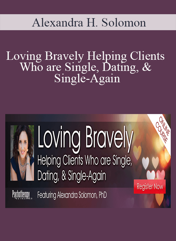 Alexandra H. Solomon - Loving Bravely Helping Clients Who are Single, Dating, & Single-Again