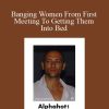 Alphahot1 - Banging Women From First Meeting To Getting Them Into Bed