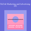 Anthony McGuire - TikTok Marketing and Advertising 101