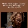 Atelier Klein August Sessions (Previously Recorded Live from 8 4 – 8 25)