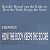 Bessel A. van der Kolk, Martin H. Teicher, Cathy Malchiodi, and more! - Dr. Bessel van der Kolk on How the Body Keeps the Score