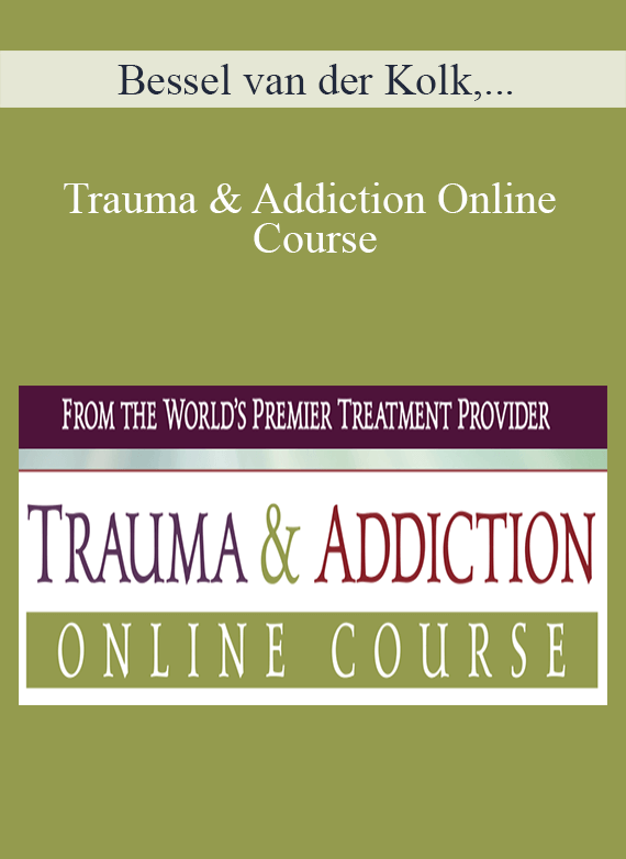 Bessel van der Kolk, Deirdre Stewart, Claudia Black, and more! - Trauma & Addiction Online Course