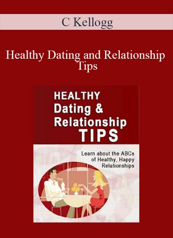 C Kellogg - Healthy Dating and Relationship Tips