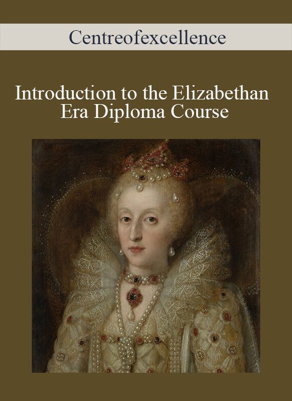 Centreofexcellence - Introduction to the Elizabethan Era Diploma Course