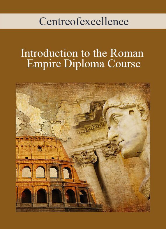 Centreofexcellence - Introduction to the Roman Empire Diploma Course