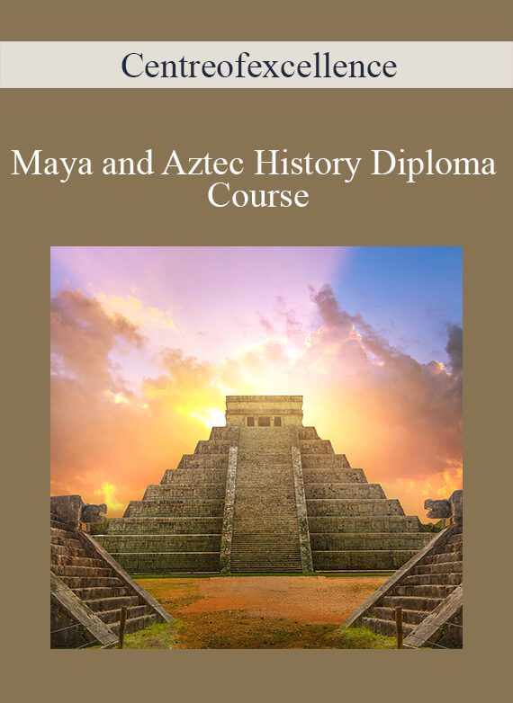 Centreofexcellence - Maya and Aztec History Diploma Course