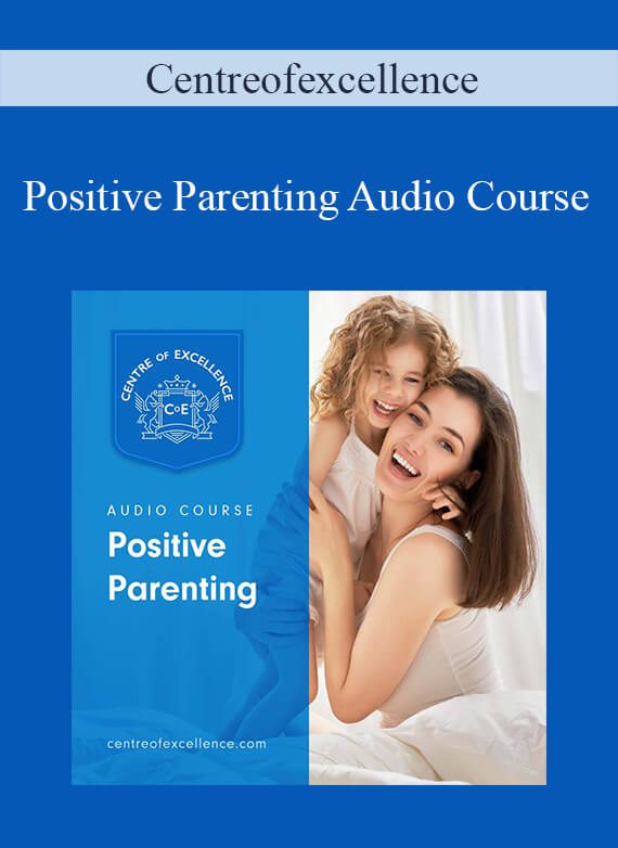 Centreofexcellence - Positive Parenting Audio Course