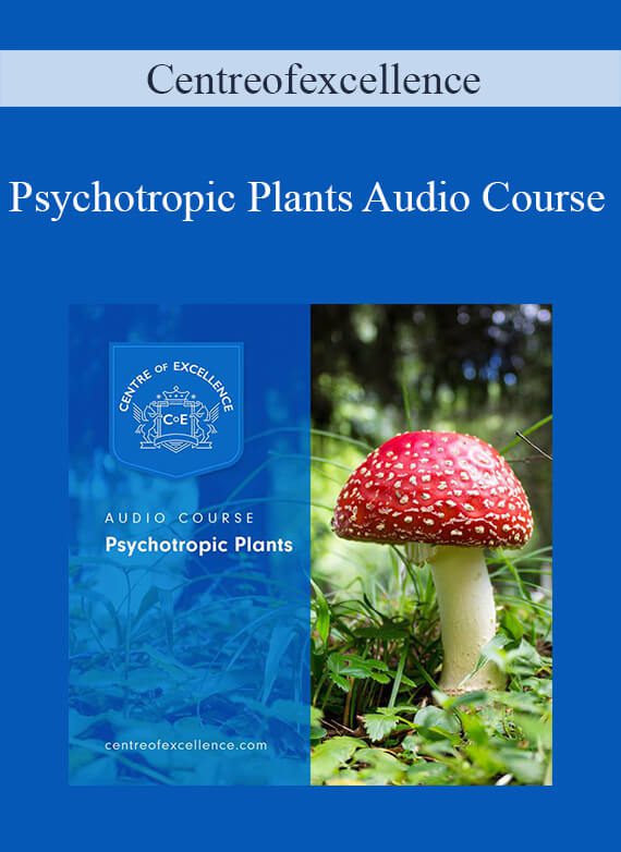 Centreofexcellence - Psychotropic Plants Audio Course