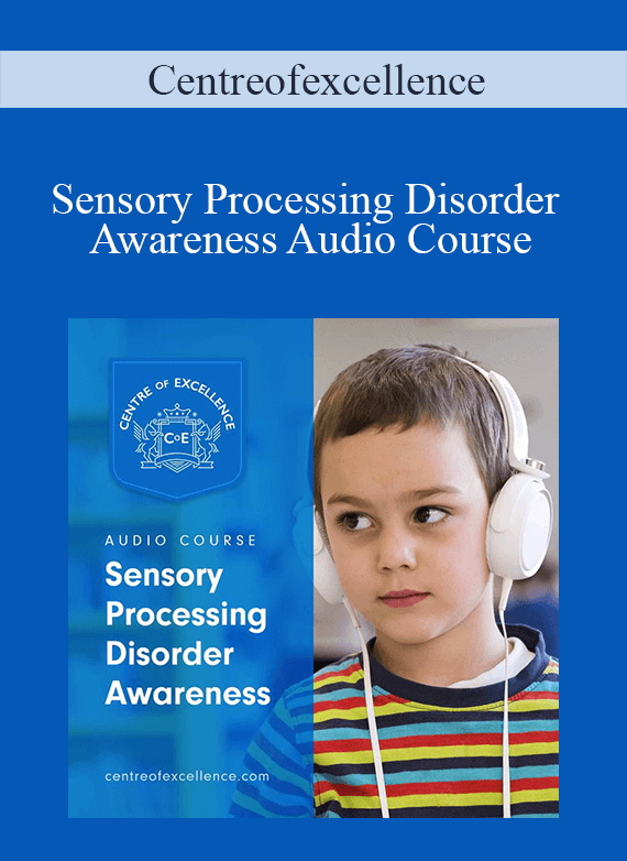 Centreofexcellence - Sensory Processing Disorder Awareness Audio Course