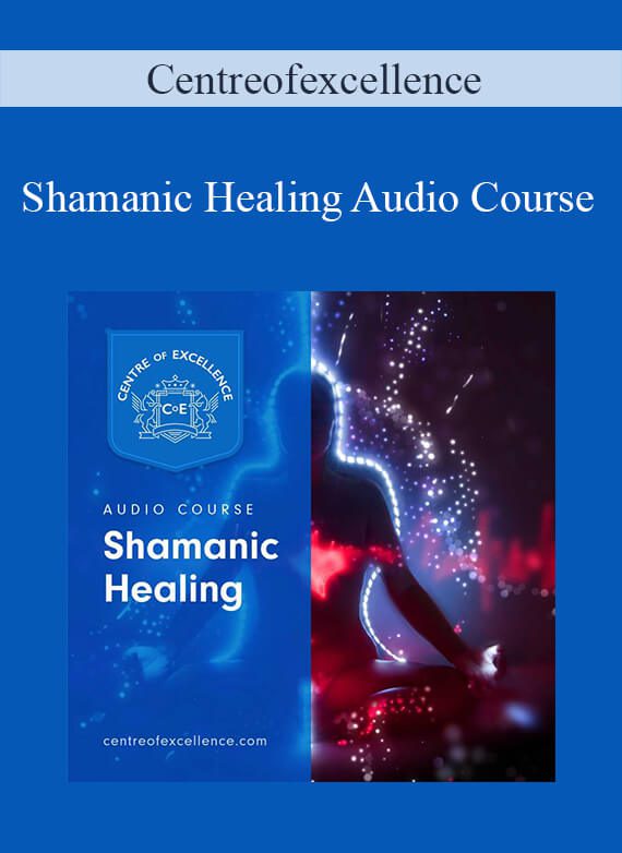 Centreofexcellence - Shamanic Healing Audio Course