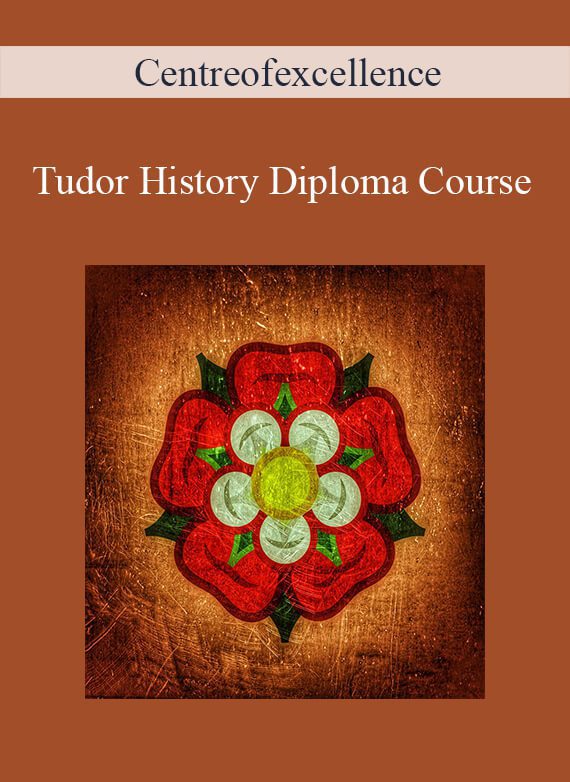 Centreofexcellence - Tudor History Diploma Course