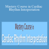 Cheryl Herrmann, Cathy Lockett & Cyndi Zarbano - Mastery Course in Cardiac Rhythm Interpretation