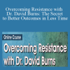 David Burns - Overcoming Resistance with Dr. David Burns The Secret to Better Outcomes in Less Time