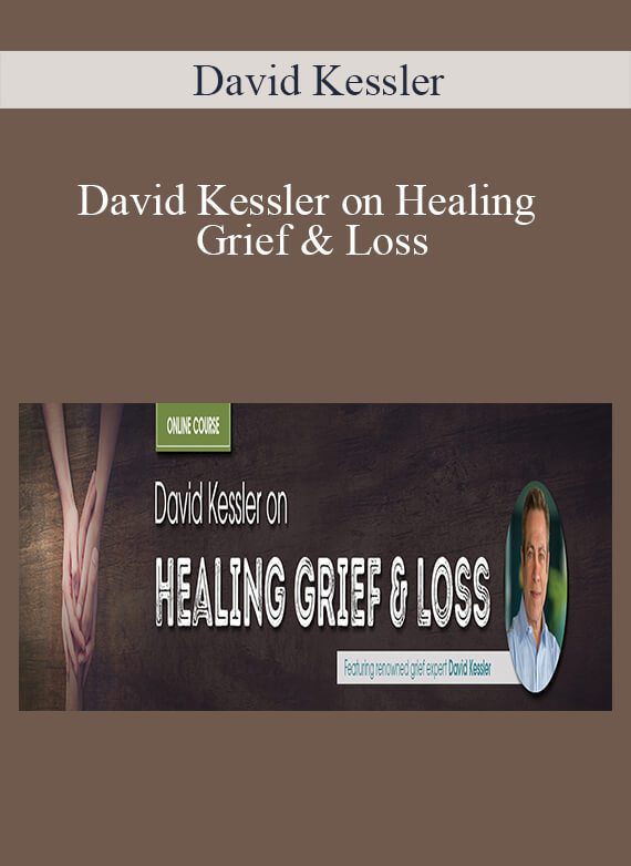 David Kessler - David Kessler on Healing Grief & Loss