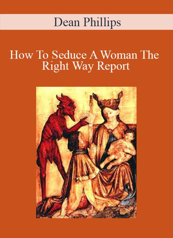 Dean Phillips - How To Seduce A Woman The Right Way Report