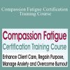 Debra Alvis - Compassion Fatigue Certification Training Course Enhance Client Care, Regain Purpose, Manage Anxiety and Overcome Burnout