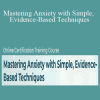 Debra Alvis, Janene M. Donarski, Margaret Wehrenberg, and more! - Mastering Anxiety with Simple, Evidence-Based Techniques