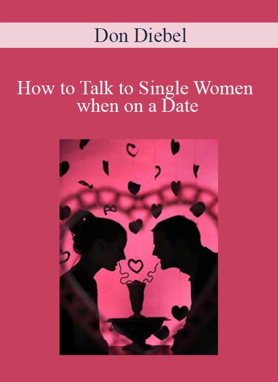 Don Diebel - How to Talk to Single Women when on a Date