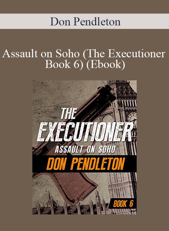 Don Pendleton - Assault on Soho (The Executioner Book 6) (Ebook)