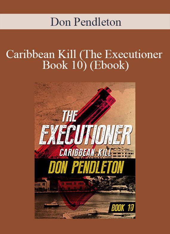 Don Pendleton - Caribbean Kill (The Executioner Book 10) (Ebook)