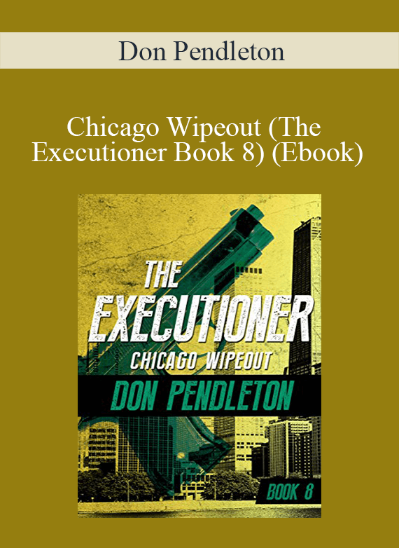 Don Pendleton - Chicago Wipeout (The Executioner Book 8) (Ebook)