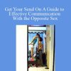 Dr Paul - Get Your Send On A Guide to Effective Communication With the Opposite Sex