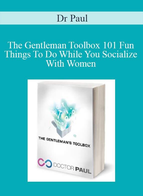 Dr Paul - The Gentleman Toolbox 101 Fun Things To Do While You Socialize With Women