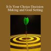 Dr Robert Lind - It Is Your Choice Decision Making and Goal Setting